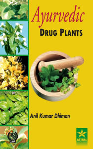 Title: Ayurvedic Drug Plants, Author: Anil Kumar Dhiman