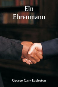 Title: Ein Ehrenmann, Author: George Cary Eggleston