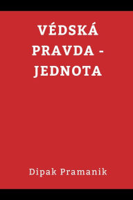 Title: Vedic Truth Unity(vï¿½dskï¿½ Pravda - Jednota), Author: Dipak Pramanik
