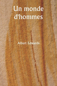 Title: Un monde d'hommes, Author: Albert Edwards