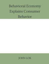 Title: Behavioral Economy Explains Consumer Behavior, Author: John Lok