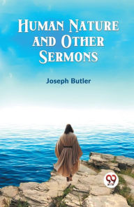 Title: Human Nature And Other Sermons, Author: Joseph Butler