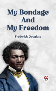 Title: My Bondage and My Freedom, Author: Frederick Douglass