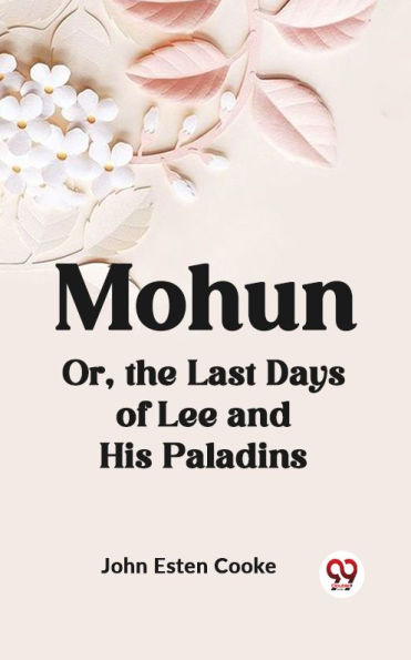 Mohun Or, the Last Days of Lee and His Paladins