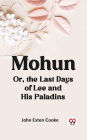 Mohun Or, the Last Days of Lee and His Paladins