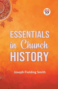 Title: Essentials in Church History, Author: Fielding Smith Joseph