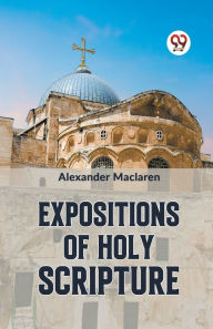 Title: Expositions Of Holy Scripture, Author: Alexander MacLaren