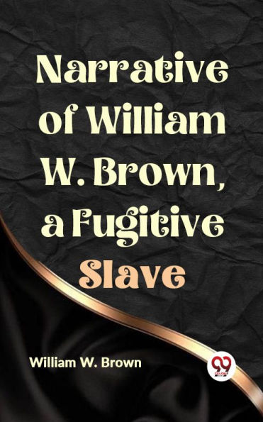 Narrative of William W. Brown, a Fugitive Slave