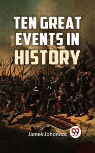 Title: Ten Great Events In History, Author: James Johonnot