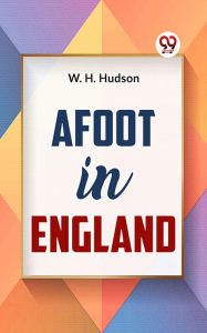 Title: Afoot In England, Author: W. H. Hudson