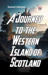 Title: A Journey To The Western Islands Of Scotland, Author: Samuel Johnson