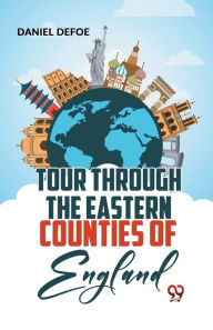 Title: Tour Through The Eastern Counties Of England, Author: Daniel Defoe