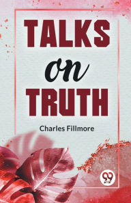 Title: Talks On Truth, Author: Charles Fillmore
