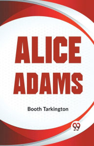 Title: Alice Adams, Author: Booth Tarkington