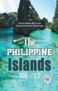 Title: The Philippine Islands Vol.-51, Author: Emma Helen Blair