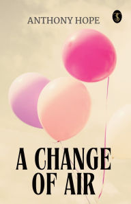 Title: A Change Of Air, Author: Anthony Hope
