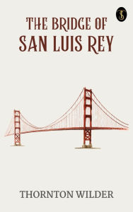 Title: The bridge of San Luis Rey, Author: Thornton Wilder