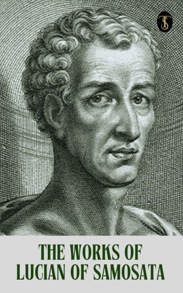 The Works of Lucian of Samosata