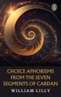 Choice Aphorisms from the Seven Segments of Cardan