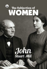 Title: The Subjection of Women, Author: John Stuart Mill