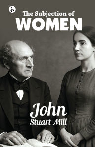 Title: The Subjection of Women, Author: John Stuart Mill