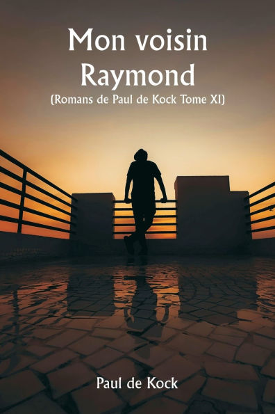 Mon voisin Raymond (Romans de Paul de Kock Tome XI)