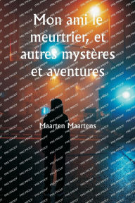 Title: Mon ami le meurtrier, et autres mystï¿½res et aventures, Author: Arthur Conan Doyle