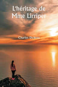 Title: L'hï¿½ritage de Mme Lirriper, Author: Charles Dickens