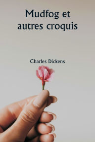 Title: Mudfog et autres croquis, Author: Charles Dickens