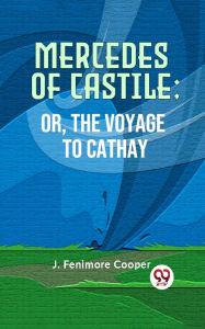 Title: MERCEDES OF CASTILE; OR, THE VOYAGE TO CATHAY, Author: J. Fenimore Cooper