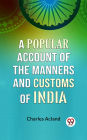 A Popular Account of the Manners and Customs of India