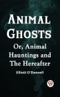 Animal Ghosts Or, Animal Hauntings and the Hereafter