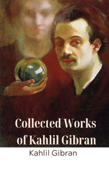 Collected Works of Kahlil Gibran (Deluxe Hardbound Edition)