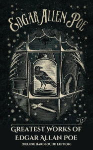 Title: Greatest Works of Edgar Allan Poe (Deluxe Hardbound Edition), Author: Edgar Allan Poe