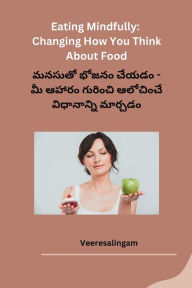 Title: Eating Mindfully Changing How You Think About Food, Author: Veeresalingam