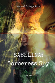 Title: Sabelina: Sorceress Spy Part 2, Author: Manuel Ortega Abis