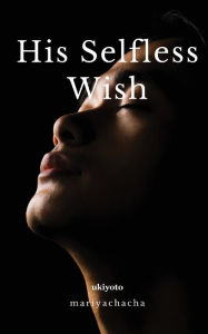 Title: His Selfless Wish, Author: mariyachacha