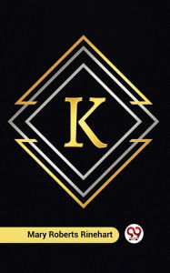 Title: K, Author: Mary Roberts Rinehart