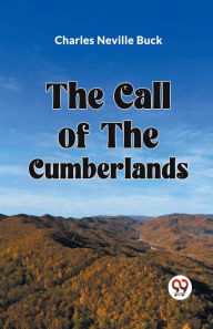 Title: The Call of the Cumberlands, Author: Charles Neville Buck