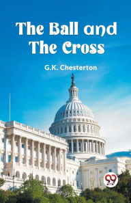 Title: The Ball and the Cross, Author: G. K. Chesterton