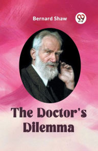 Title: The Doctor's Dilemma, Author: Bernard Shaw