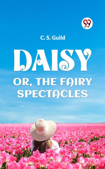 DAISY OR, THE FAIRY SPECTACLES