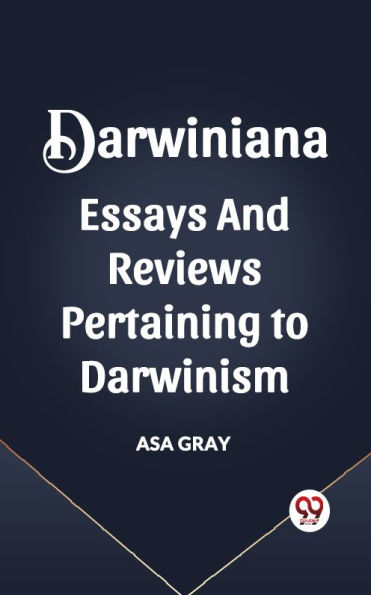 DARWINIANA ESSAYS AND REVIEWS PERTAINING TO DARWINISM