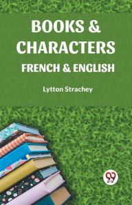 Title: Books & Characters French & English, Author: Lytton Strachey