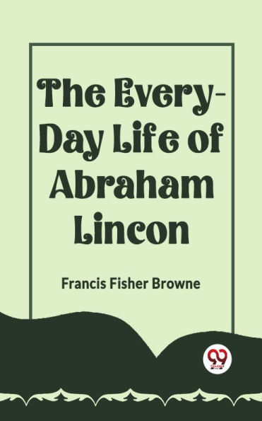 The Every-Day Life Of Abraham Lincoln