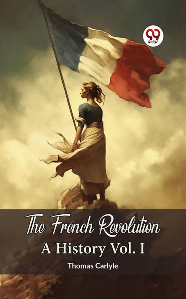 The French Revolution A History Vol. I