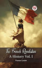 The French Revolution A History Vol. I