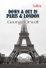 Title: Down and Out in Paris and London, Author: George Orwell