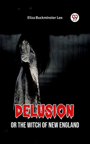 Delusion Or The Witch Of New England