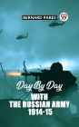 DAY BY DAY WITH THE RUSSIAN ARMY 1914-15
